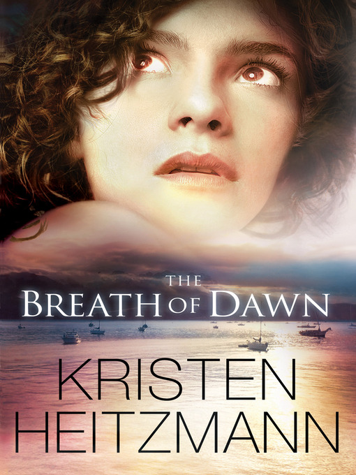 Title details for The Breath of Dawn by Kristen Heitzmann - Wait list